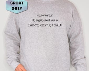 Cleverly Disguised As A Functioning Adult Sweatshirt, Funny Sarcastic Adulting Crewneck, Minimalist Snarky Pullover, Coworker Gift