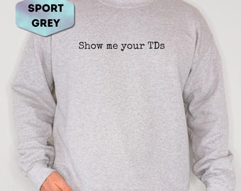 Show Me Your TDs Sweatshirt, Funny Football Touchdown Crewneck, Fantasy Football Game Day Pullover, Sports Fan Sarcastic Gift