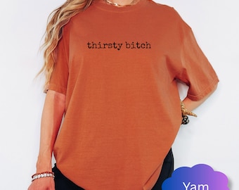 Thirsty Bitch Shirt, Minimalist Funny Tshirt, Sarcastic Tee, Trendy Sweatshirt, Bold Top