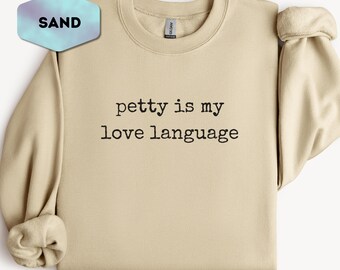 Petty Is My Love Language Sweatshirt, Funny Sarcastic Saying Crewneck, Minimalist Snarky Petty Pullover, Sassy Adult Gift Idea