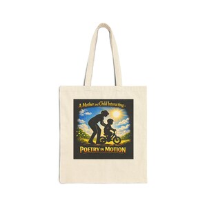 May include: A cream-coloured tote bag with a graphic depicting a mother and child. The graphic shows a silhouette of a mother assisting a child on a bicycle, with the text "A Mother and Child Interacting - POETRY IN MOTION".