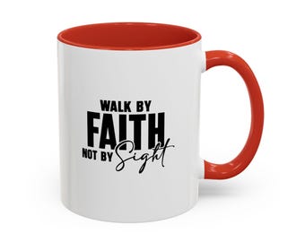 May include: A white ceramic mug with a bright red interior and a matching red handle. The front of the mug features the black printed text "WALK BY FAITH NOT BY SIGHT" in a combination of bold block lettering and a cursive script font.