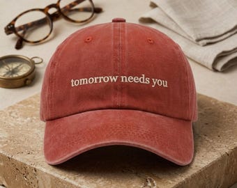 Tomorrow Needs You Embroidered Vintage Hat, Minimal Quote Baseball Cap, Inspirational Dad Hat, Washed Aesthetic Cap, Gift Hat