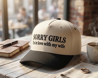 Sorry Girls I'm in Love With My Wife Embroidered Hat | Funny Husband Trucker Cap | Married Life Baseball Hat | Anniversary Gift for Him