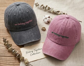 We Belong Together Hat, Embroidered Couple Baseball Cap, Matching Best Friend Hats, Vintage Washed Dad Cap, Anniversary Gift