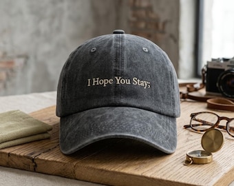 I Hope You Stay Embroidered Vintage Hat, Minimal Quote Baseball Cap, Washed Dad Hat, Aesthetic Gift Cap, Soft Grunge Hat