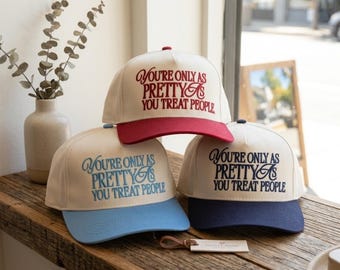 You're Only As Pretty As You Treat People Trucker Hat | Kindness Quote Hat | Inspirational Embroidered Cap | Positive Message Gift