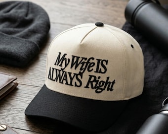 My Wife Is Always Right Embroidered Hat | Funny Husband Trucker Cap | Marriage Humor Baseball Hat | Anniversary Gift for Husband