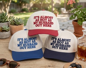 It's Almost As Hot As My Husband Out Here Hat | Funny Wife Trucker Cap | Country Summer Baseball Hat | Gift for Wife