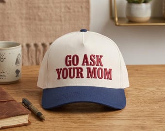Go Ask Your Mom Hat, Funny Embroidered Baseball Cap, Mom Life Gift, Custom Trucker Hat, Mother's Day Gift, Dad Joke Cap