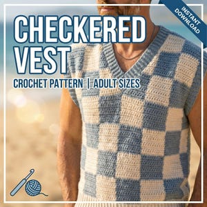 May include: A crochet pattern for a checkered vest in adult sizes. The vest is a V-neck style with a blue and cream checkerboard pattern. The words "CHECKERED VEST" are displayed in large, bold letters, with "CROCHET PATTERN | ADULT SIZES" below.