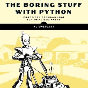 Puede incluir: Portada del libro "Automate the Boring Stuff with Python" de Al Sweigart. La portada presenta un robot cortando el césped. El título del libro está en letras grandes y en negrita, con el subtítulo "Practical Programming for Total Beginners."