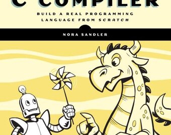Writing a C Compiler Build a Real Programming Language From Scratch