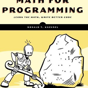 Puede incluir: Portada del libro "Math for Programming" con un robot empujando una gran roca. El título está en negrita negra sobre un fondo amarillo. El nombre del autor está debajo. El subtítulo del libro es "Learn the Math, Write Better Code."