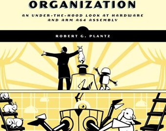 Introduction to Computer Organization An Under-The-Hood Look at Hardware and ARM A64 Assembly - ARM Edition