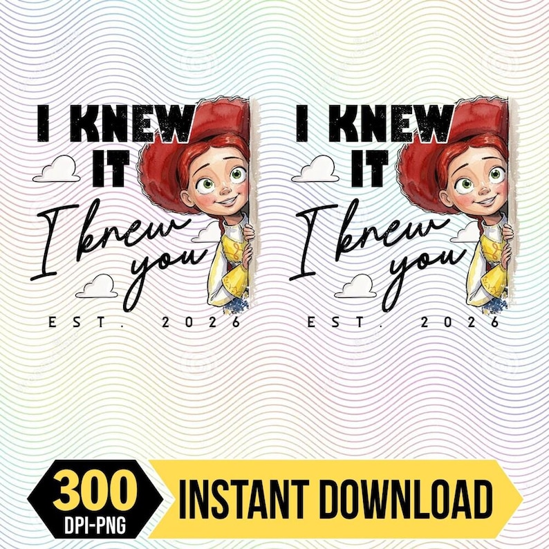 I Knew It I Knew You Digital File, TS Jessie Cow Girl Toy Story EST 2026 Png, Toy Story 5 Png, WDW Disneyland Girls Trip Png image 1