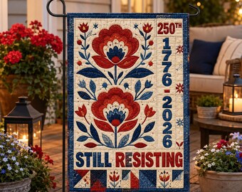 Still Resisting Garden Flag 1776-2026, Patriotic Floral Flag, Patriotic Still Resisting Flag, 250th Anniversary Garden Flag, Democracy Flag