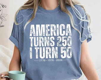 Comfort Colors® America Turns 250 I Turn 50 Shirt, Vintage 50th Birthday Shirt, Patriotic 50th Birthday Gift, 1776-1976-2026 Birthday
