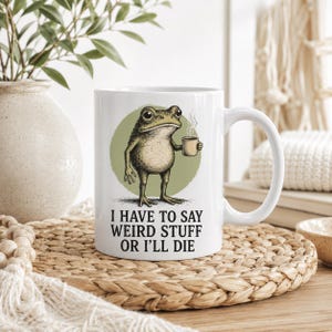 Koffiemok grappige kikker, kopje "I Have to Say Weird Stuff Or I'll Die", eigenzinnig cadeau dierenliefhebber, humoristische mok citaat kikker, koffiekop Weirdcore.
