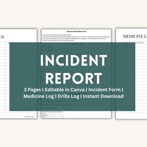 May include: A teal-colored document with the words "INCIDENT REPORT" in large white letters. The document includes the text "3 Pages | Editable in Canva | Incident Form | Medicine Log | Drills Log | Instant Download".