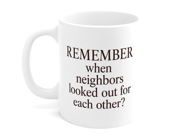 Remember When Neighbors Looked Out For Each Other Mug - Nostalgic Gift for Gen X