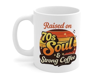 Raised on 70s Soul & Strong Coffee Mug – Retro Music Lover Gift,  Nostalgic Coffee Cup