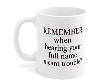 Remember When Hearing Your Full Name Mug - Nostalgic Coffee Cup, Retro Gen X Gift