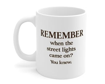 Remember When The Street Lights Came On Mug - Nostalgic Coffee Cup,  Retro Gen X Gift
