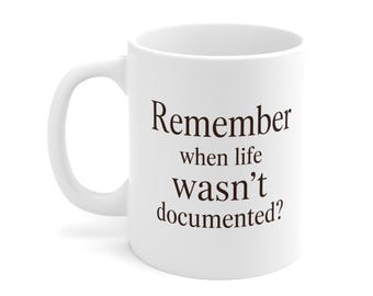 Remember When Life Wasn't Documented Mug - Nostalgic Coffee Cup, Retro Gen X Gift