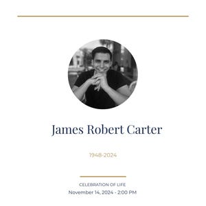 Puede incluir: Un anuncio conmemorativo con el texto "IN LOVING MEMORY" en la parte superior. Una foto en blanco y negro de un hombre está en el centro, con el nombre "James Robert Carter" debajo. Se enumeran los años 1948-2024, junto con la fecha y hora de la celebración de la vida.