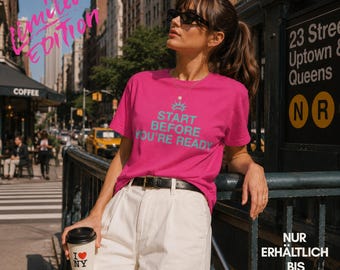 Statement T-Shirt Damen | Start Before You're Ready | Limited Edition | New York City Mindset | Female Empowerment | 100% Baumwolle