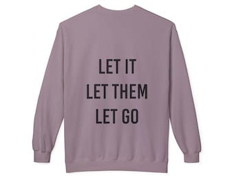 Let it. Let Them. Let Go. - Unisex Motivational Quote Sweatshirt