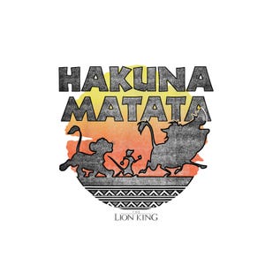 May include: A graphic design with the words "HAKUNA MATATA" in a distressed font, above a silhouette of Simba, Timon, and Pumbaa. The design is set against a yellow and orange gradient, with a decorative border and "THE LION KING" text.