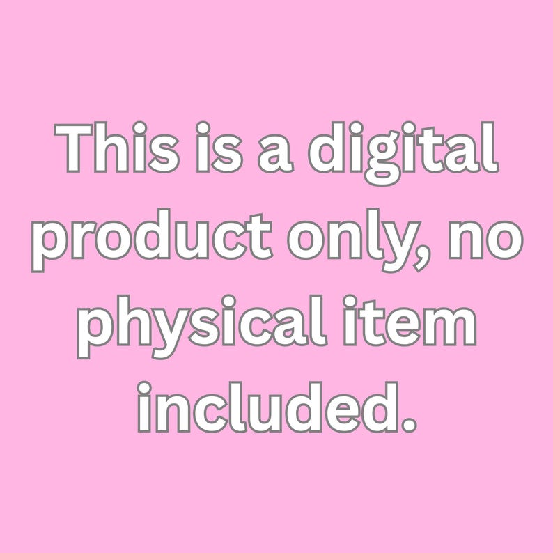 May include: A pink background with the text "This is a digital product only, no physical item included." in a white, outlined font. The text is centered and takes up most of the image.