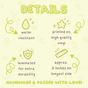 Puede incluir: Un gr&aacute;fico amarillo claro con la palabra "DETAILS" en una fuente de burbujas. El gr&aacute;fico incluye iconos y texto que indican que el producto es resistente al agua, impreso en vinilo de alta calidad, laminado para mayor durabilidad y aproximadamente 7,6 cm en el lado m&aacute;s largo. Tambi&eacute;n se incluye el texto "&iexcl;HECHO A MANO Y EMPAQUETADO CON AMOR!"