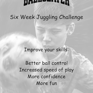 以下が含まれることがあります： 「BALLSLAYER」と「Six Week Juggling Challenge」の文字が入った白黒画像。「Improve your skills」の文字の下に「Better ball control, Increased speed of play, More confidence, More fun」と書かれたリストがあります。
