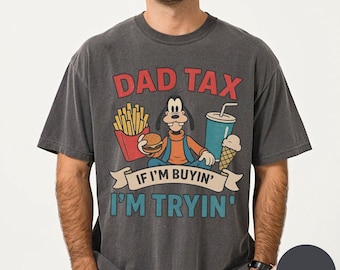 Comfort Colors®Dad Tax Tshirt,Funny Disney Dad Shirt,Goofy Movie Dad Thirt, Father's Day Tee, Gift For Him,Disney Family Trip