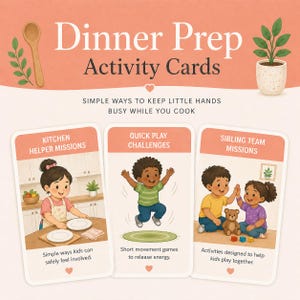May include: A set of "Dinner Prep Activity Cards" with illustrations of children. The cards are designed to keep children busy while cooking. The cards include "Kitchen Helper Missions", "Quick Play Challenges", and "Sibling Team Missions".