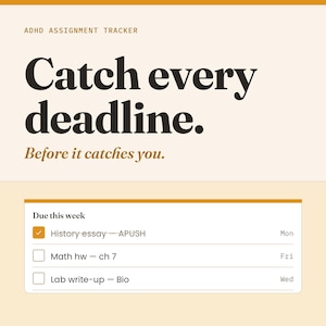 May include: An ADHD assignment tracker digital planner page with a cream background and gold accents. The text reads: ADHD ASSIGNMENT TRACKER, Catch every deadline. Before it catches you. A checklist shows: Due this week, History essay - APUSH, Math hw - ch 7, Lab write-up - Bio.