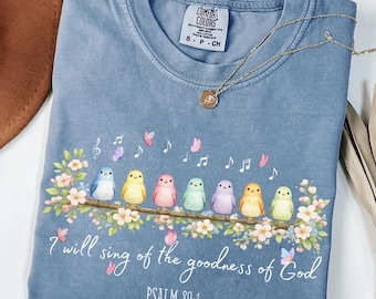 Comfort Colors® I Will Sing of the Goodness of God Shirt, Psalm 89:1 Shirt, Christian Bird Shirt, Faith Based Tee, Worship Praise Shirt