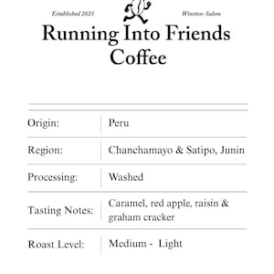May include: A white label for "Running Into Friends Coffee" with text detailing origin, region, processing, tasting notes, and roast level. The coffee is from Peru, washed, and has caramel, red apple, raisin, and graham cracker tasting notes. Net weight is 12oz / 340g.