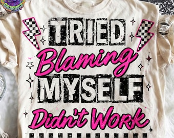 Tried Blaming Myself Didnt Work PNG, Funny Sarcastic Quote Shirt Design, Audacity Aesthetic Sublimation File, Snarky Retro Digital Download