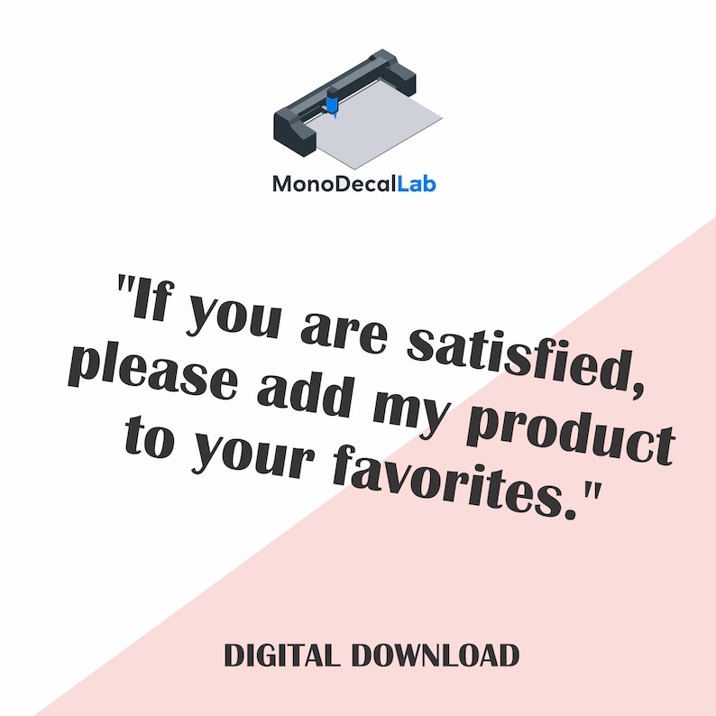 May include: Image features a digital design with the text "If you are satisfied, please add my product to your favorites." The image also includes the text "DIGITAL DOWNLOAD" and a graphic of a cutting machine.
