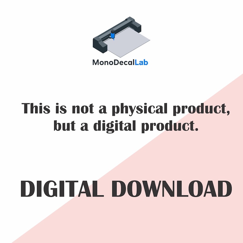 May include: Image with the text "This is not a physical product, but a digital product. DIGITAL DOWNLOAD." A small illustration of a cutting machine is in the upper left corner, with the text "MonoDecalLab" above it. The background is white with a pink diagonal.