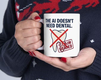AI Doesn't Need Dental Mug | Funny AI Replacement Humor Ceramic Coffee Cup