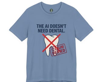 The AI Doesn't Need Dental T-Shirt | Funny Tech Dental Humor