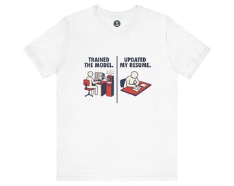 Trained the Model Updated My Resume Layoff Humor Tee | AI Employment Joke