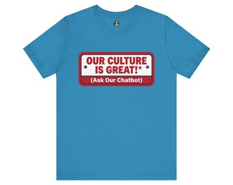 Our Culture Is Great chatbot tee | Funny Tech Company Shirt