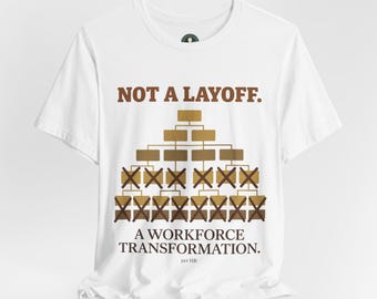 Not a Layoff, A Workforce Transformation T-Shirt | Corporate Change Quote