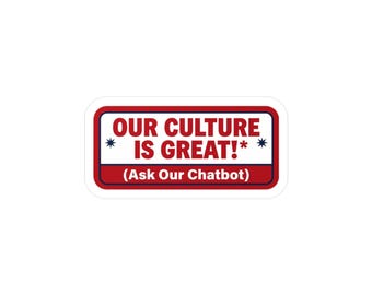 Our Culture Is Great! (Ask Our Chatbot) Kiss-Cut Vinyl Decal | Funny Office Sticker